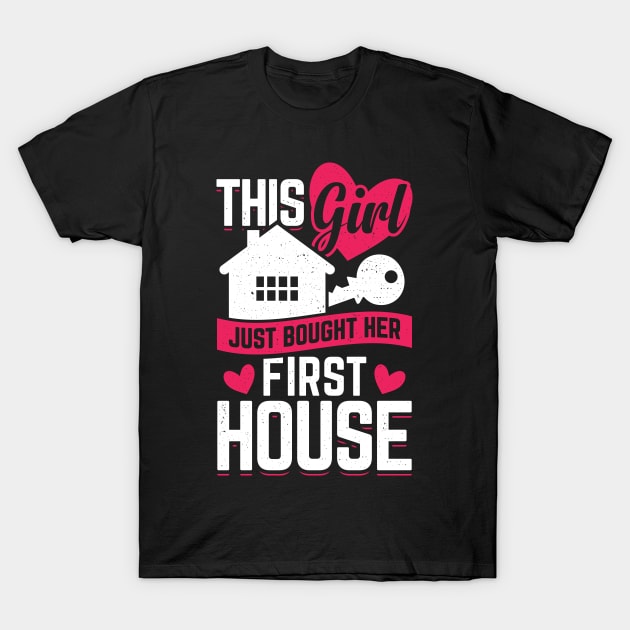 This Girl Just Bought Her First House T-Shirt by Dolde08